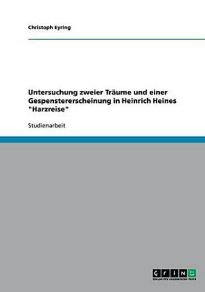 Untersuchung zweier Träume und einer Gespenstererscheinung in Heinrich Heines "Harzreise"