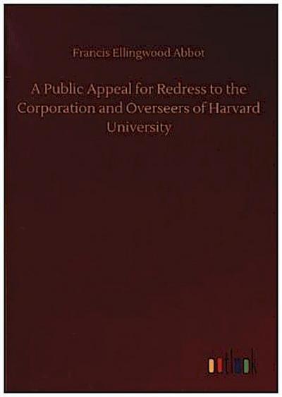 A Public Appeal for Redress to the Corporation and Overseers of Harvard University