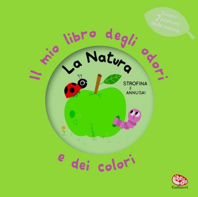 La natura. Il mio libro degli odori e dei colori