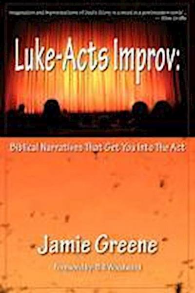 Luke-Acts Improv: Biblical Narratives That Get You into the Act