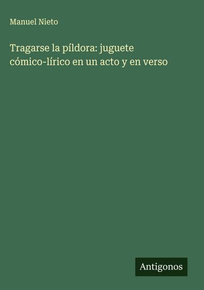 Tragarse la píldora: juguete cómico-lírico en un acto y en verso