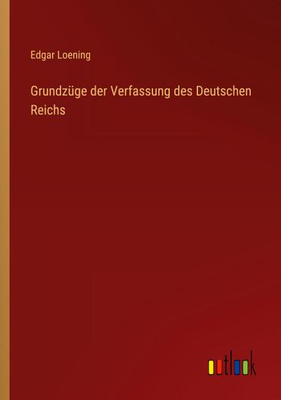 Grundzüge der Verfassung des Deutschen Reichs
