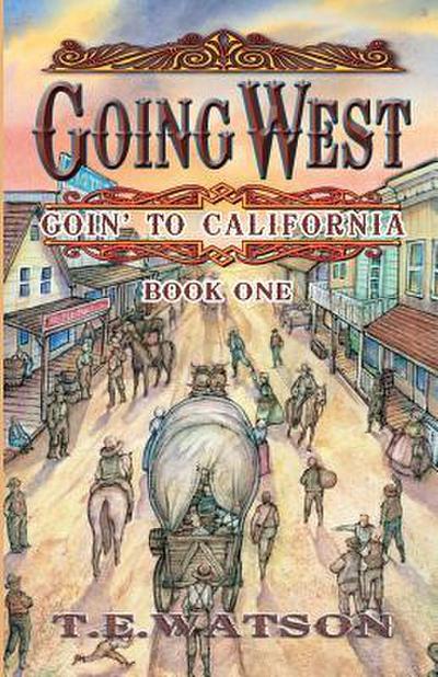 Going West: Goin’ to California Book 1