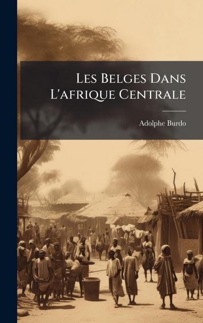 Les Belges Dans L’afrique Centrale