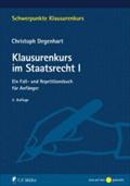 Klausurenkurs im Staatsrecht I: Ein Fall- und Repetitionsbuch für Anfänger (Schwerpunkte Klausurenkurs)