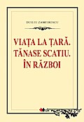 Via¿a la ¿ara. Tanase Scatiu. În razboi
