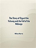 The Story of Sigurd the Volsung and the Fall of the Niblungs
