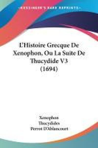 L’Histoire Grecque De Xenophon, Ou La Suite De Thucydide V3 (1694)