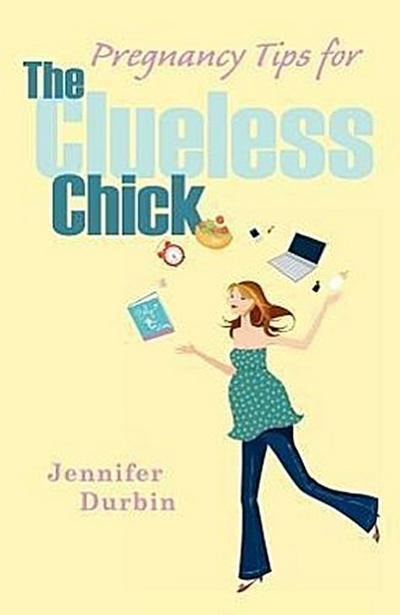 Pregnancy Tips for the Clueless Chick