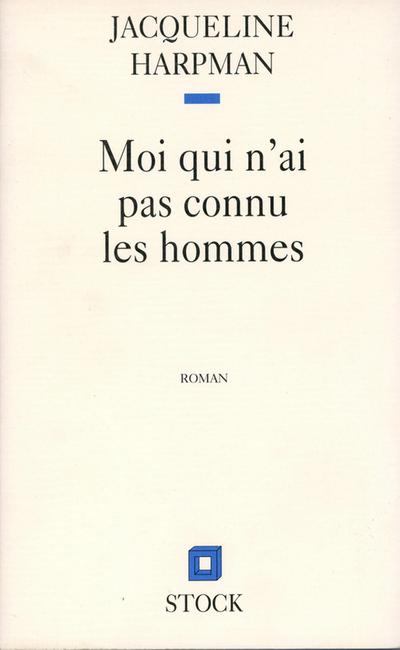 MOI QUI N’AI PAS CONNU LES HOMMES