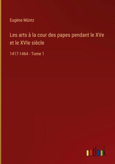 Les arts à la cour des papes pendant le XVe et le XVIe siècle