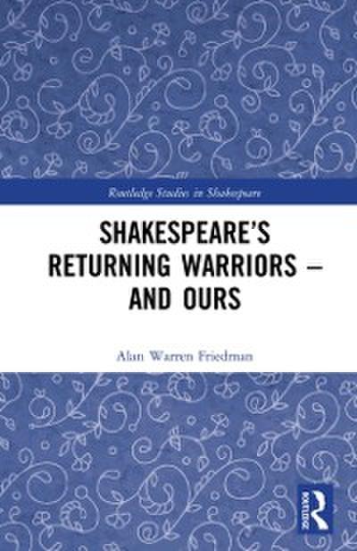 Shakespeare s Returning Warriors   and Ours