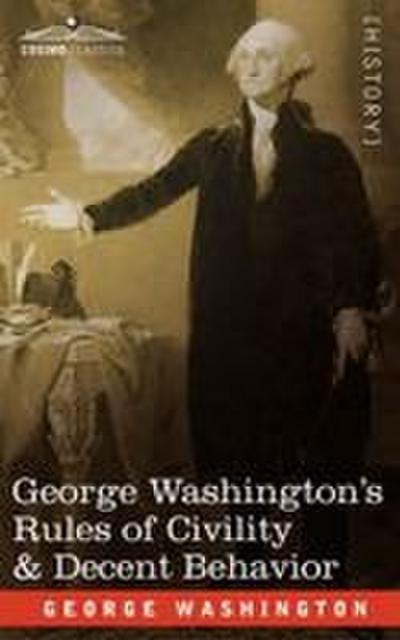 George Washington’s Rules of Civility & Decent Behavior