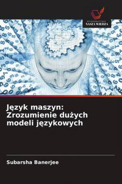 J¿zyk maszyn: Zrozumienie du¿ych modeli j¿zykowych