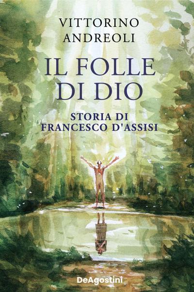 Il folle di Dio. Storia di Francesco d’Assisi