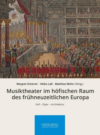 Musiktheater im höfischen Raum des frühneuzeitlichen Europa