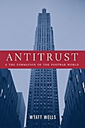 Antitrust and the Formation of the Postwar World