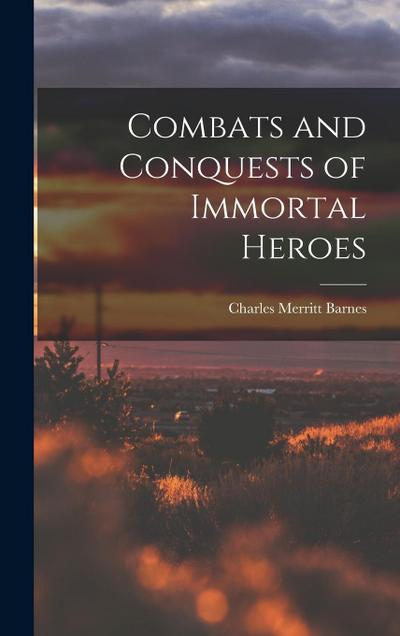 Combats and Conquests of Immortal Heroes