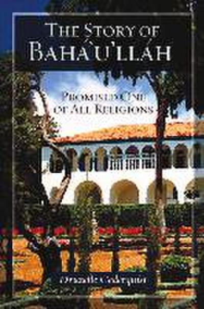 The Story of Baha’u’llah: Promised One of All Religions
