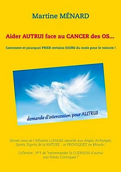 Aider autrui face au cancer des os... Comment et pourquoi prier certains jours du mois pour le vaincre !