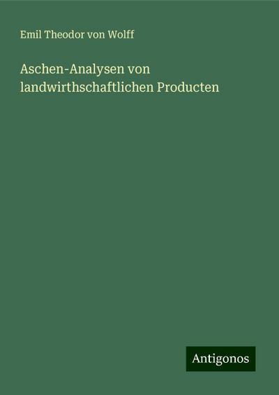 Aschen-Analysen von landwirthschaftlichen Producten