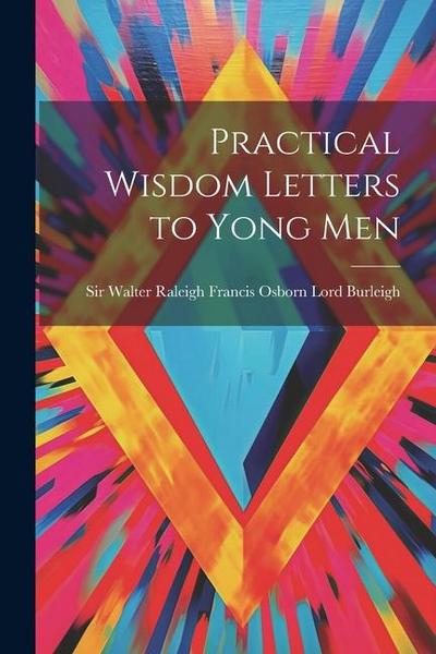 Practical Wisdom Letters to Yong Men