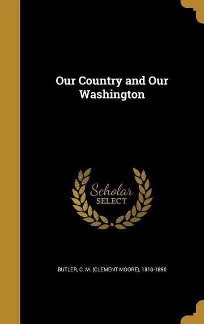 OUR COUNTRY & OUR WASHINGTON