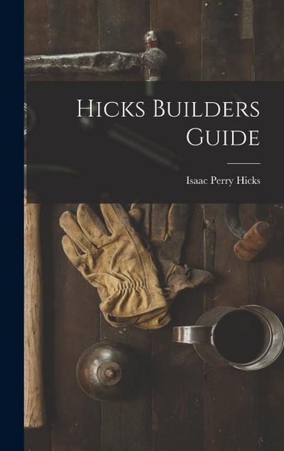 Hicks Builders Guide