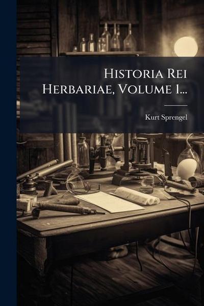 Historia Rei Herbariae, Volume 1...