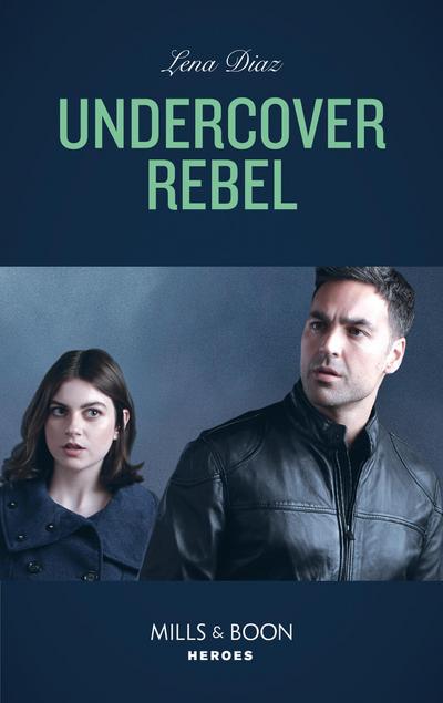 Undercover Rebel (Mills & Boon Heroes) (The Mighty McKenzies, Book 4)