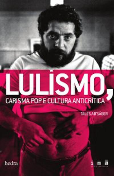 Lulismo: carisma pop e cultura anticrítica