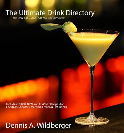 The Ultimate Drink Directory: Includes 10,000 New & Classic Cocktail Recipes - The Only Drink Book That You Will Ever Need