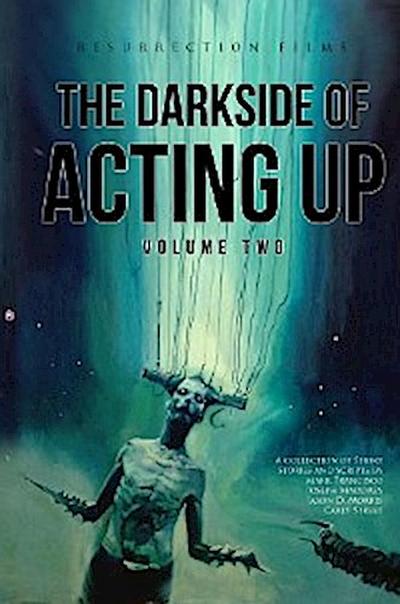The Darkside of Acting Up: Volume Two