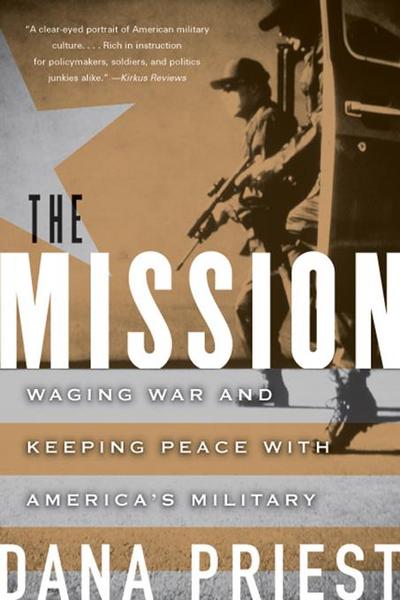 The Mission: Waging War and Keeping Peace with America’s Military