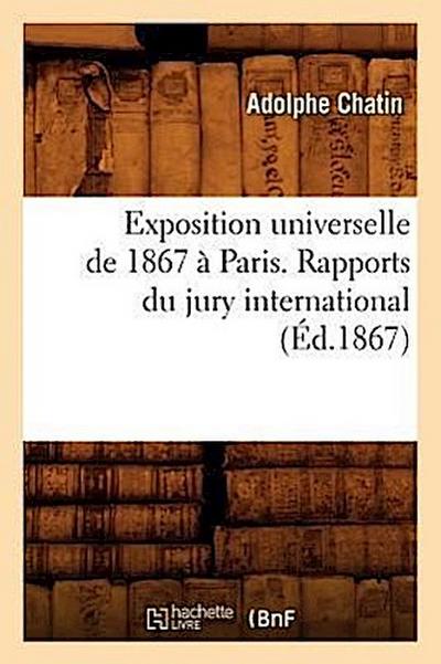 Exposition Universelle de 1867 À Paris. Rapports Du Jury International (Éd.1867)