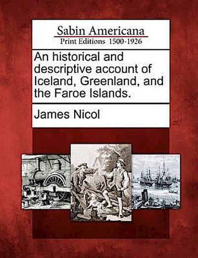An Historical and Descriptive Account of Iceland, Greenland, and the Faroe Islands.