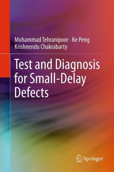 Testing and Diagnosis for Small-Delay Defects