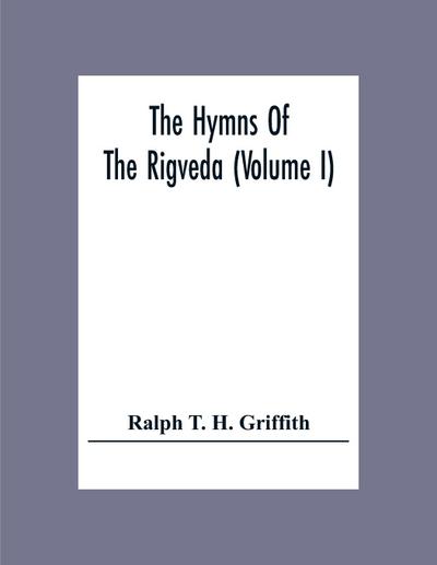 The Hymns Of The Rigveda (Volume I)