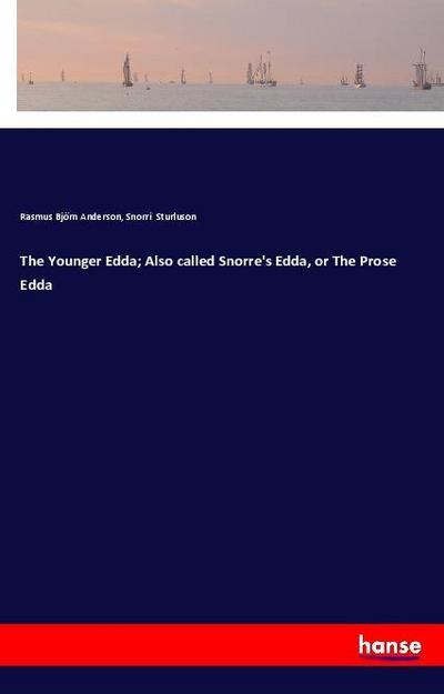 The Younger Edda; Also called Snorre’s Edda, or The Prose Edda
