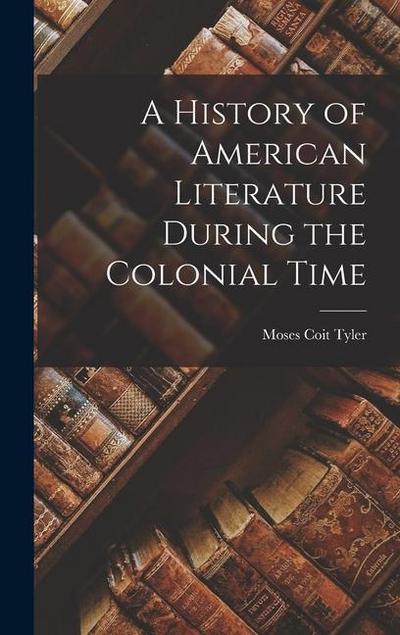 A History of American Literature During the Colonial Time