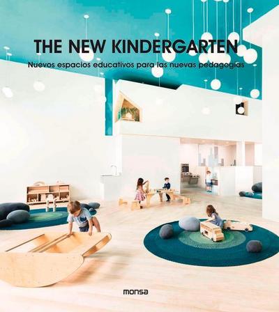 The New Kindergarten: Nuevos Espacios Educativos Para Las Nuevas Pedagogías