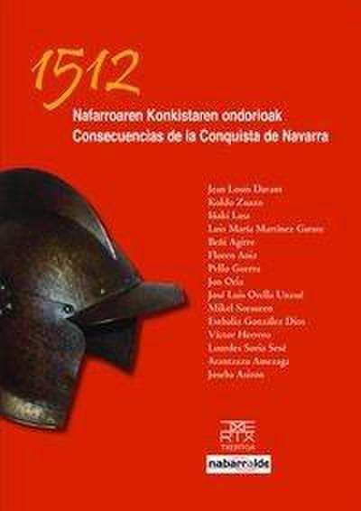 1512 Nafarroaren konkistaren ondorioak = 1512 Consecuencias de la conquista de Navarra : III Congreso de Historiadores de Navarra, celebrado los días 14 y 15 de septiembre en Pamplona, 2012