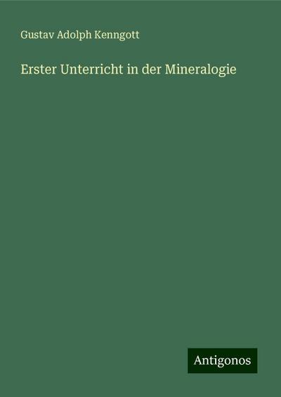 Kenngott, G: Erster Unterricht in der Mineralogie