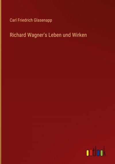 Richard Wagner’s Leben und Wirken
