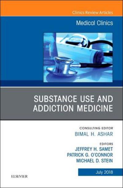 Substance Use and Addiction Medicine, an Issue of Medical Clinics of North America