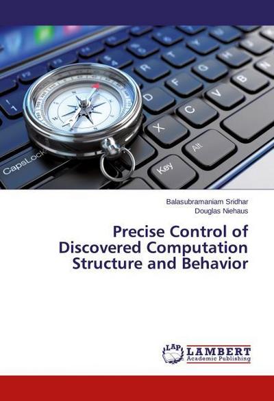 Precise Control of Discovered Computation Structure and Behavior