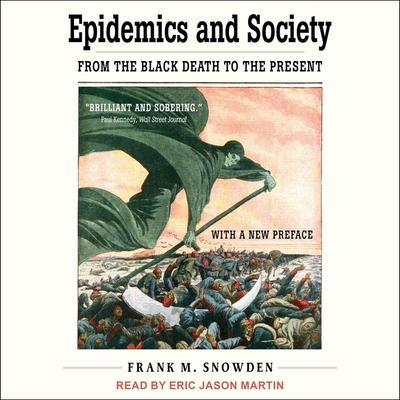 Epidemics and Society Lib/E: From the Black Death to the Present