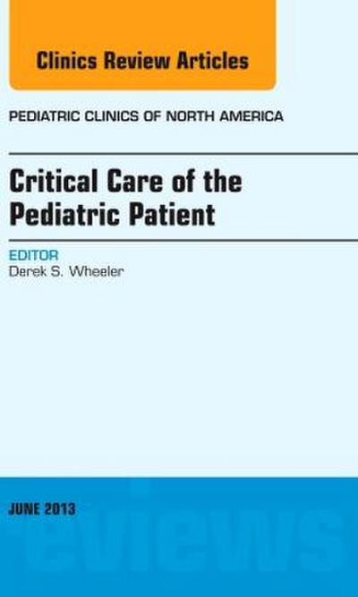 Critical Care of the Pediatric Patient, an Issue of Pediatric Clinics