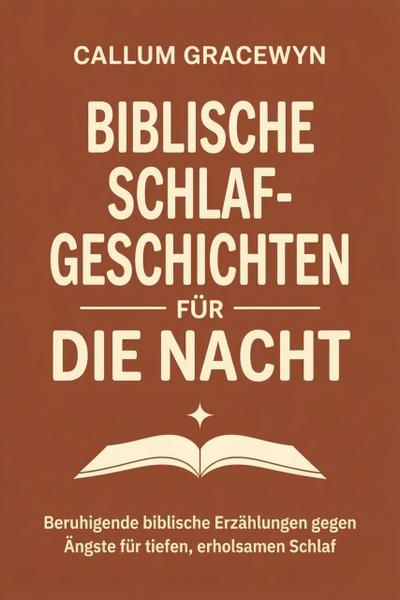Biblische Schlafgeschichten für die Nacht: Beruhigende biblische Erzählungen gegen Ängste für tiefen, erholsamen Schlaf