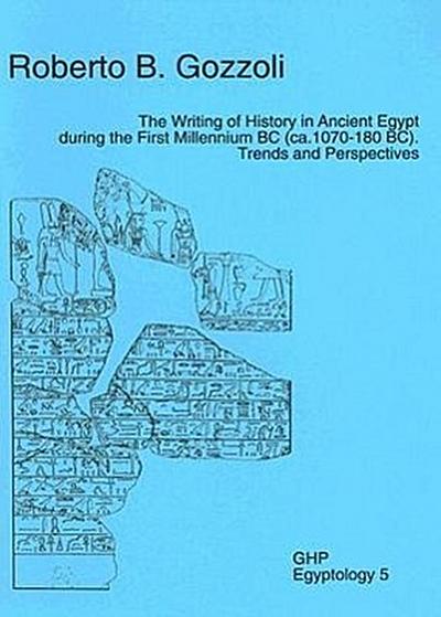 The Writing of History in Ancient Egypt During the First Millennium BC (Ca. 1070-180 Bc): Trends and Perspectives